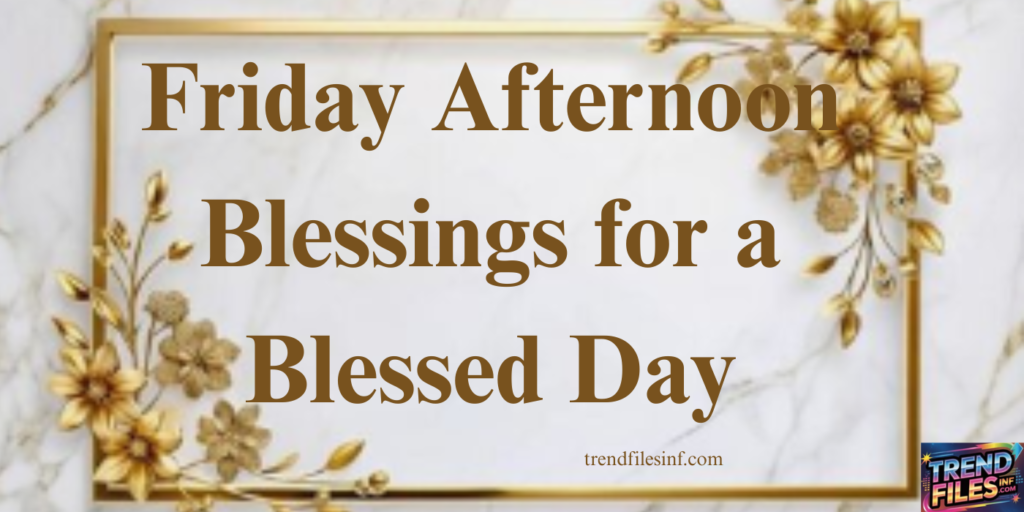 Friday Afternoon Blessings 
