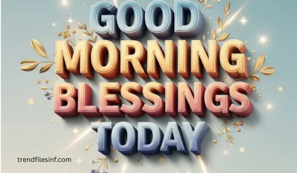 Good morning,g Blessings Today
